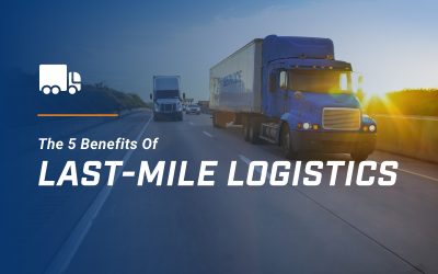 The 5 Benefits of Last-Mile Logistics